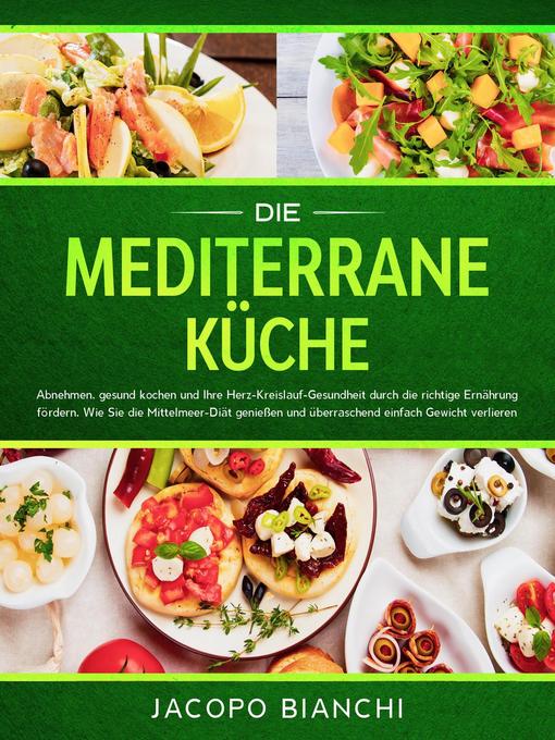 Title details for Die mediterrane Küche by Jacopo Bianchi - Available